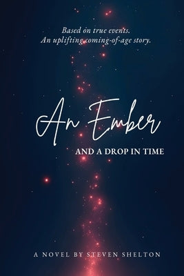 An Ember and a Drop in Time by Shelton, Steven