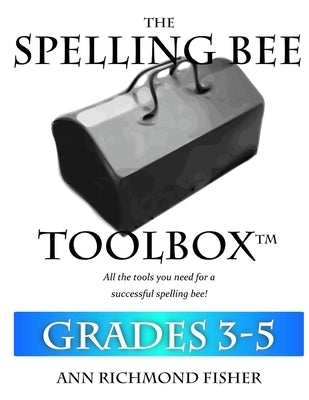 The Spelling Bee Toolbox for Grades 3-5: All the Resources You Need for a Successful Spelling Bee by Fisher, Ann Richmond