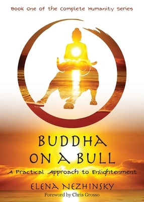 Buddha on a Bull: A Practical Approach to Enlightenment by Nezhinsky, Elena