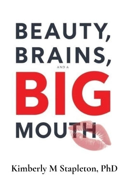 Beauty Brains and a BIG Mouth by Stapleton, Kimberly M.
