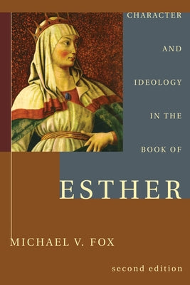 Character and Ideology in the Book of Esther by Fox, Michael V.