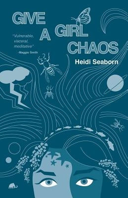 Give a Girl Chaos: (and see what she can do) by Seaborn, Heidi