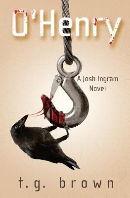 O'Henry: A Josh Ingram Novel by Brown, T. G.