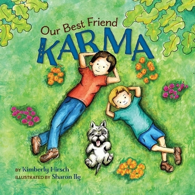 Our Best Friend Karma: Teaching kids about the power of positive words, thoughts, and actions by Hirsch, Kimberly