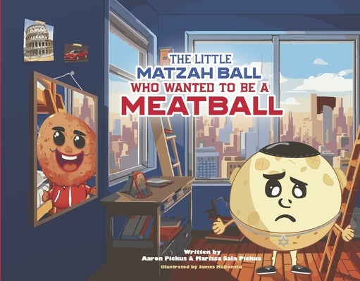 The Little Matzah Ball Who Wanted to Be a Meatball by Pickus, Aaron