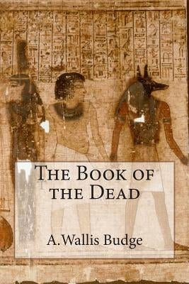 The Book of the Dead by Budge, A. Wallace