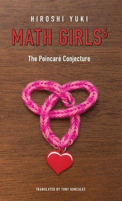 Math Girls 6: The Poincar? Conjecture by Yuki, Hiroshi