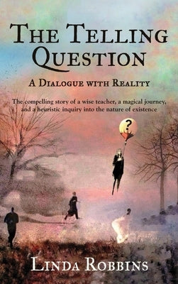 The Telling Question: A Dialogue with Reality by Robbins, Linda