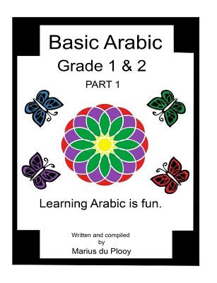 Basic Arabic Grade 1 & 2: Learning Arabic As a Second Language. by Du Plooy, Marius