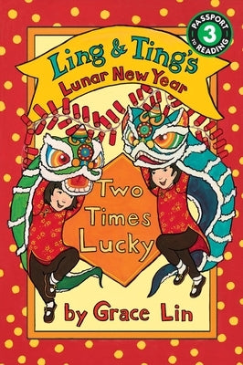 Ling & Ting's Lunar New Year: Two Times Lucky by Lin, Grace