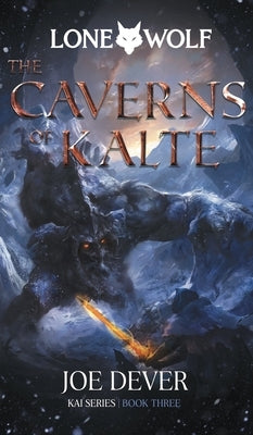 The Caverns of Kalte: Kai Series Volume 3 by Dever, Joe