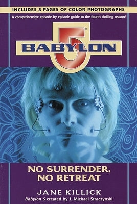 Babylon 5: No Surrender, No Retreat by Killick, Jane