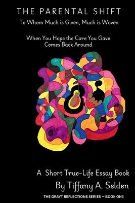 The Parental Shift: To Whom Much is Given, Much is Woven by Selden, Tiffany A.