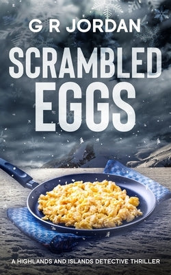 Scrambled Eggs: A Highlands and Islands Detective Thriller by Jordan, G. R.