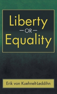 Liberty or Equality: The Challenge of Our Time by Von Kuehnelt-Leddihn, Erik