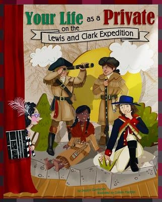 Your Life as a Private on the Lewis and Clark Expedition by Gunderson, Jessica