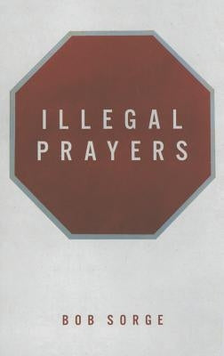 Illegal Prayers by Sorge, Bob
