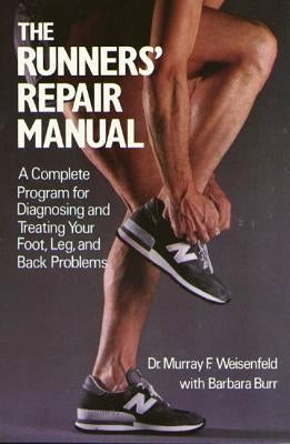 The Runners' Repair Manual: A Complete Program for Diagnosing and Treating Your Foot, Leg and Back Problems by Weisenfeld, Murray