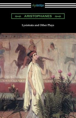 Lysistrata and Other Plays: (Translated with Annotations by The Athenian Society) by Aristophanes