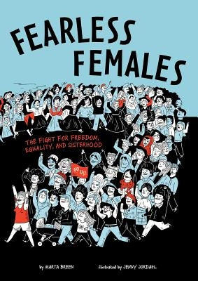 Fearless Females: The Fight for Freedom, Equality, and Sisterhood by Breen, Marta