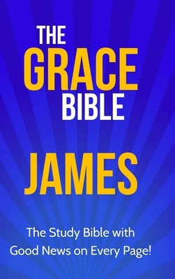 The Grace Bible: James by Ellis, Paul