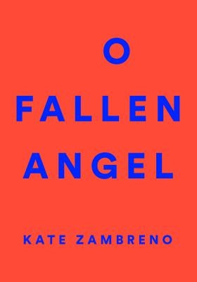 O Fallen Angel by Zambreno, Kate