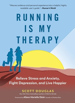Running Is My Therapy: Relieve Stress and Anxiety, Fight Depression, and Live Happier by Douglas, Scott