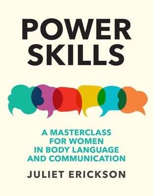 Power Skills: A Masterclass for Women in Body Language and Communication by Erickson, Juliet