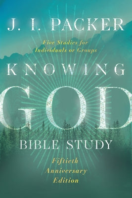 Knowing God Bible Study by Packer, J. I.