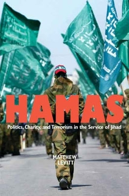 Hamas: Politics, Charity, and Terrorism in the Service of Jihad by Levitt, Matthew