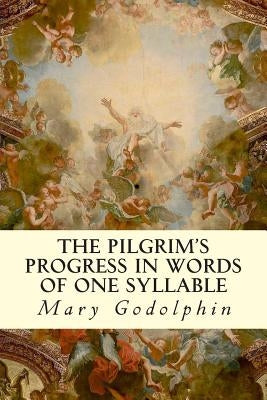 The Pilgrim's Progress In Words of One Syllable by Godolphin, Mary