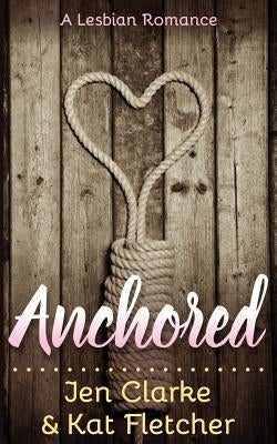 Anchored: A Lesbian Romance by Fletcher, Kat