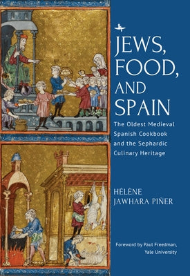 Jews, Food, and Spain: The Oldest Medieval Spanish Cookbook and the Sephardic Culinary Heritage by Pi?er, H?l?ne Jawhara