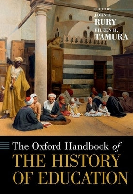 The [Oxford] Handbook of the History of Education by Rury, John L.