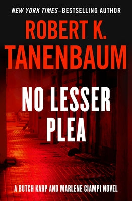 No Lesser Plea: Volume 1 by Tanenbaum, Robert K.