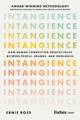Intangience: How Human Connection Creates Value Between People, Brands, and Ideologies by Ross, Ernie