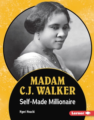 Madam C.J. Walker: Self-Made Millionaire by Nnachi, Ngeri