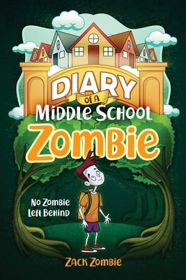 Diary of a Middle School Zombie: No Zombie Left Behind by Zombie, Zack