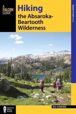 Hiking the Absaroka-Beartooth Wilderness by Schneider, Bill