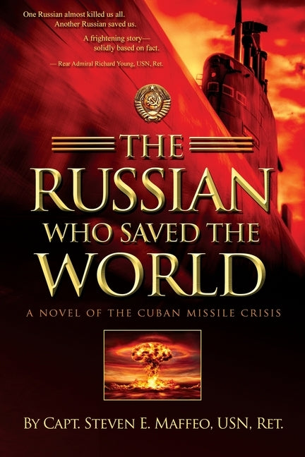 The Russian Who Saved the World: A Novel of the Cuban Missile Crisis by Maffeo, Steven E.