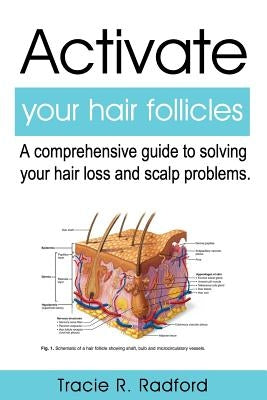 Activate Your Hair Follicles: A Comprehensive Guide to Solving Your Hair Loss and Scalp Problems by Crockett, Beverly