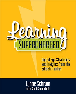 Learning Supercharged: Digital Age Strategies and Insights from the Edtech Frontier by Schrum, Lynne