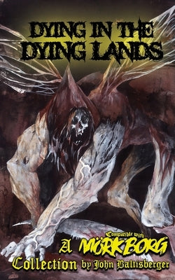 Dying in the Dying Lands by Baltisberger, John