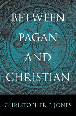 Between Pagan and Christian by Jones, Christopher P.