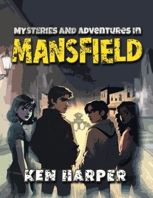 Mysteries and Adventures in Mansfield by Ken Harper