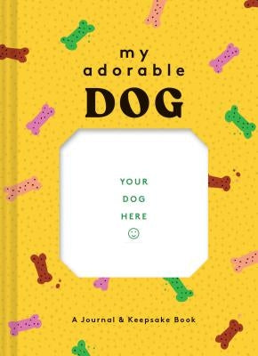 My Adorable Dog: A Journal & Keepsake Book (Dog Owner Gift Book, Dog Baby Book) by Chronicle Books