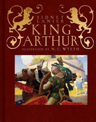 King Arthur: Sir Thomas Malory's History of King Arthur and His Knights of the Round Table by Lanier, Sidney