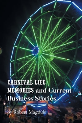 Carnival Life Memories and Current Business Stories by Magdule, Robert