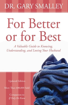 For Better or for Best: A Valuable Guide to Knowing, Understanding, and Loving Your Husband by Smalley, Gary