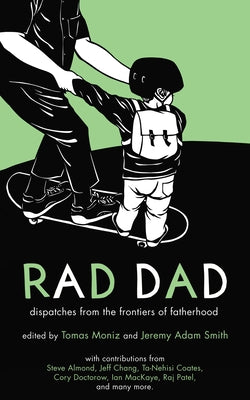 Rad Dad: Dispatches from the Frontiers of Fatherhood by Smith, Jeremy Adam